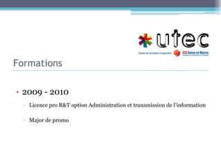 Formations2009 - 2010Licence pro R&T option Administration et transmission de l’information Major de promo