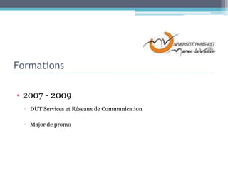 Formations2007 - 2009DUT Services et Réseaux de CommunicationMajor de promo