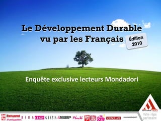Le Développement Durable
    vu par les Français



Enquête exclusive lecteurs Mondadori
 