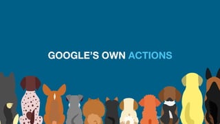 @dnlRussell
GOOGLE’S OWN ACTIONS
 