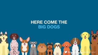@dnlRussell
HERE COME THE
BIG DOGS
 