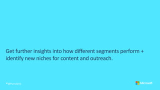 Get further insights into how different segments perform +
identify new niches for content and outreach.
@PurnaVirji
 