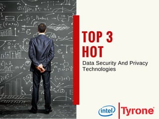 TOP 3
HOT 
Data Security And Privacy
Technologies
 