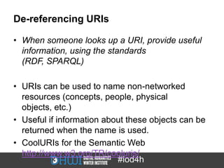 De-referencing URIs

• When someone looks up a URI, provide useful
  information, using the standards
  (RDF, SPARQL)

• U...