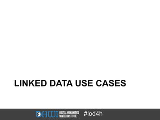 LINKED DATA USE CASES


             #lod4h
 