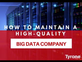 HOW TO MAINTAIN A HIGH-QUALITY BIG DATA COMPANY 
