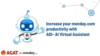 Increase your monday.com
productivity with
AGI– AI Virtual Assistant
 