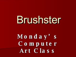 Brushster Monday’s Computer Art Class 