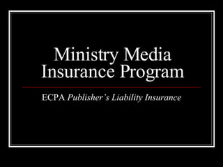 Ministry Media Insurance Program ECPA  Publisher’s Liability Insurance 