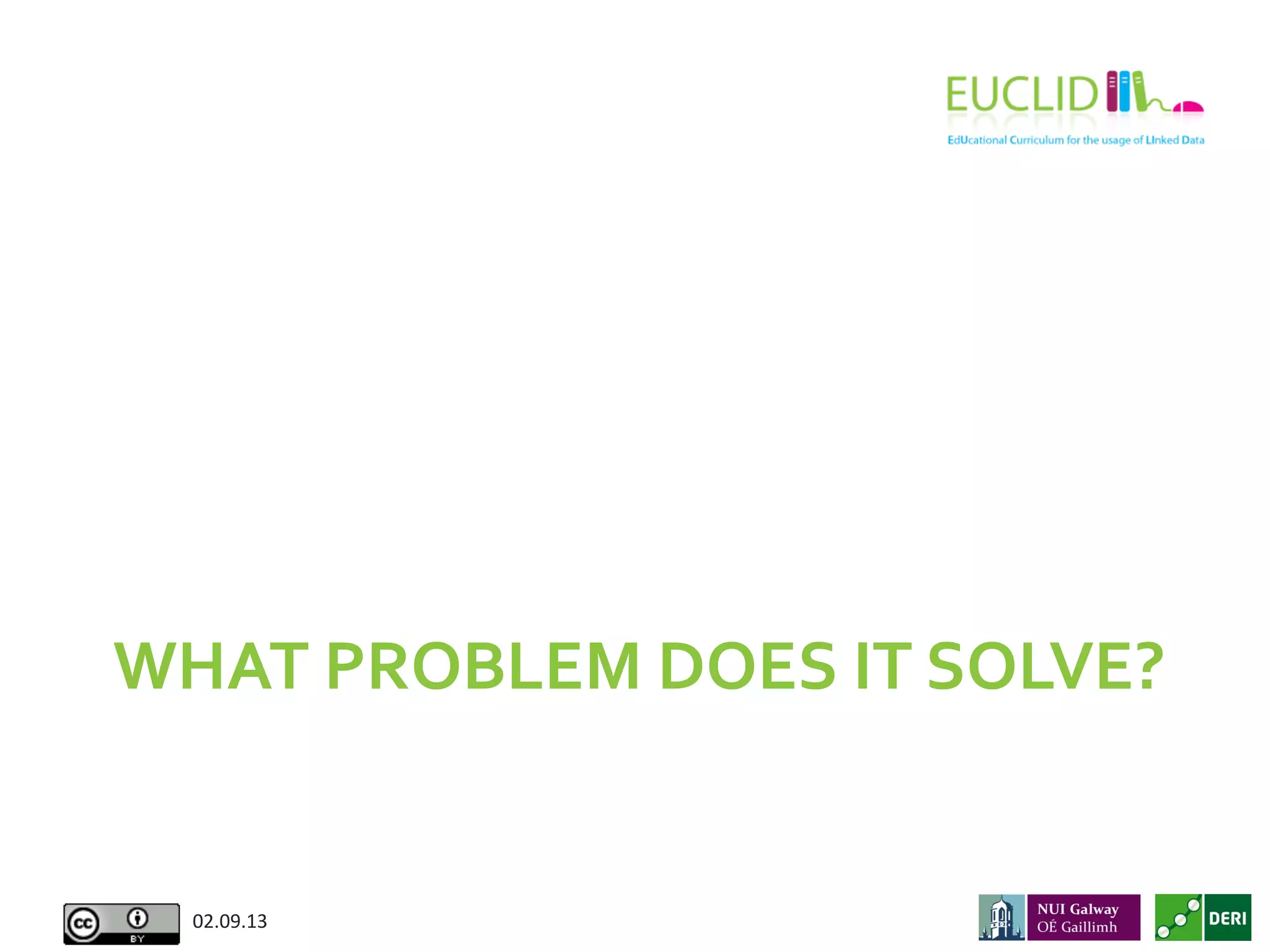 WHAT	
  PROBLEM	
  DOES	
  IT	
  SOLVE?	
  
02.09.13	
  
 