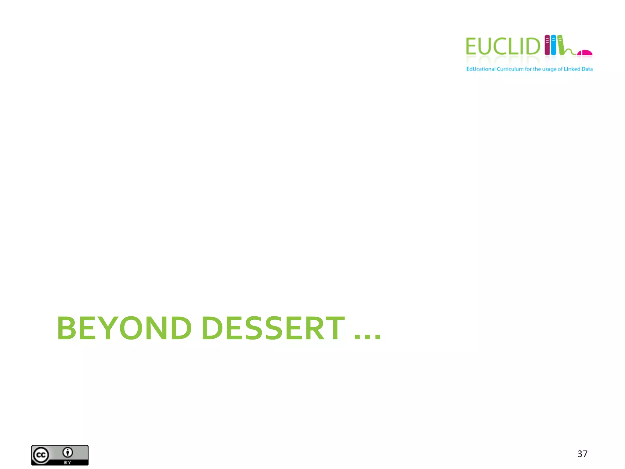 BEYOND	
  DESSERT	
  ...	
  
37	
  
 