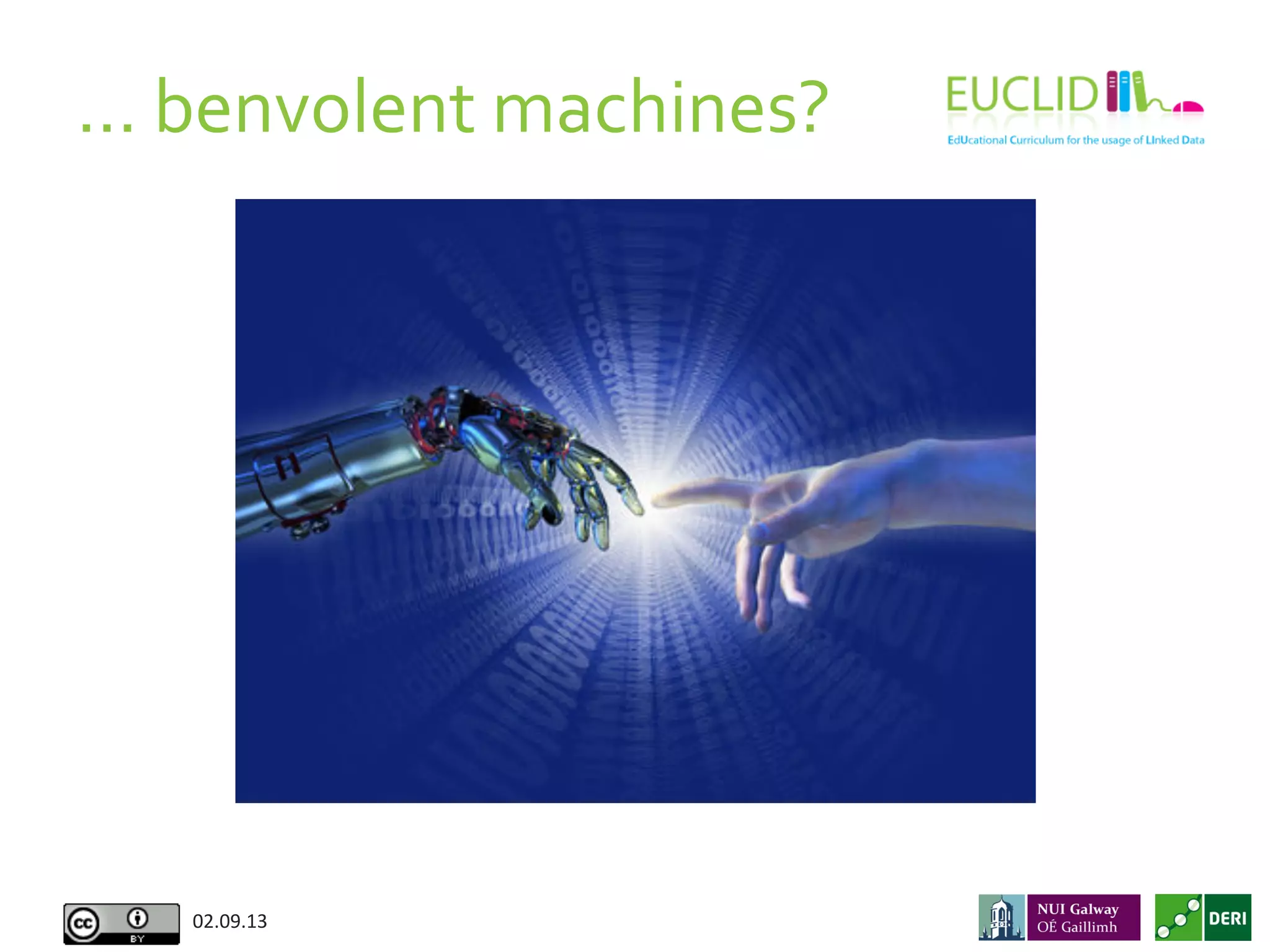 02.09.13	
  
…	
  benvolent	
  machines?	
  
 