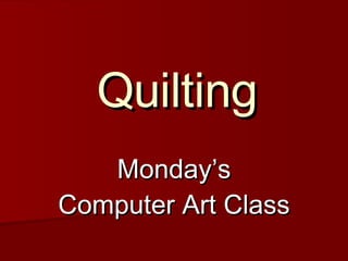 Quilting Monday’s Computer Art Class 