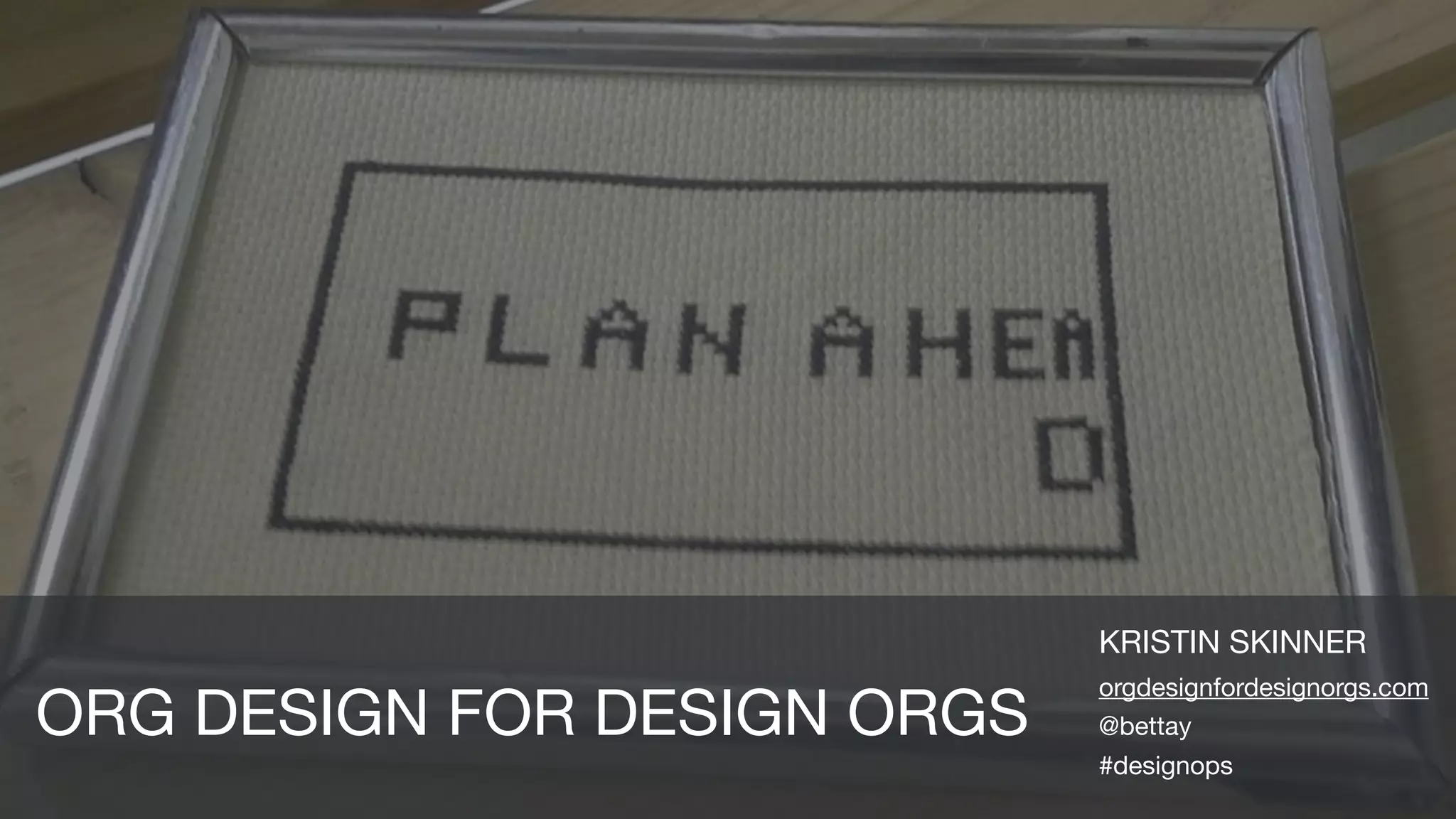 Org Design for Design Orgs (Kristin Skinner at DesignOps 2017) PPT