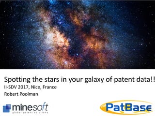 Spotting the stars in your galaxy of patent data!!
II-SDV 2017, Nice, France
Robert Poolman
 