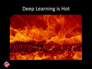 Deep Learning is Hot
 