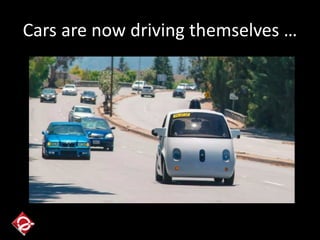 Cars are now driving themselves …
 
