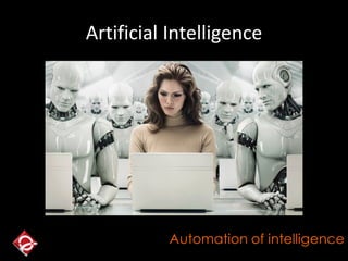 Artificial Intelligence
Automation of intelligence
 