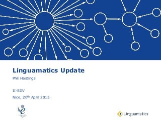 Linguamatics Update
Phil Hastings
II-SDV
Nice, 20th April 2015
 