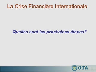La Crise Financière Internationale  Quelles sont les prochaines étapes? 