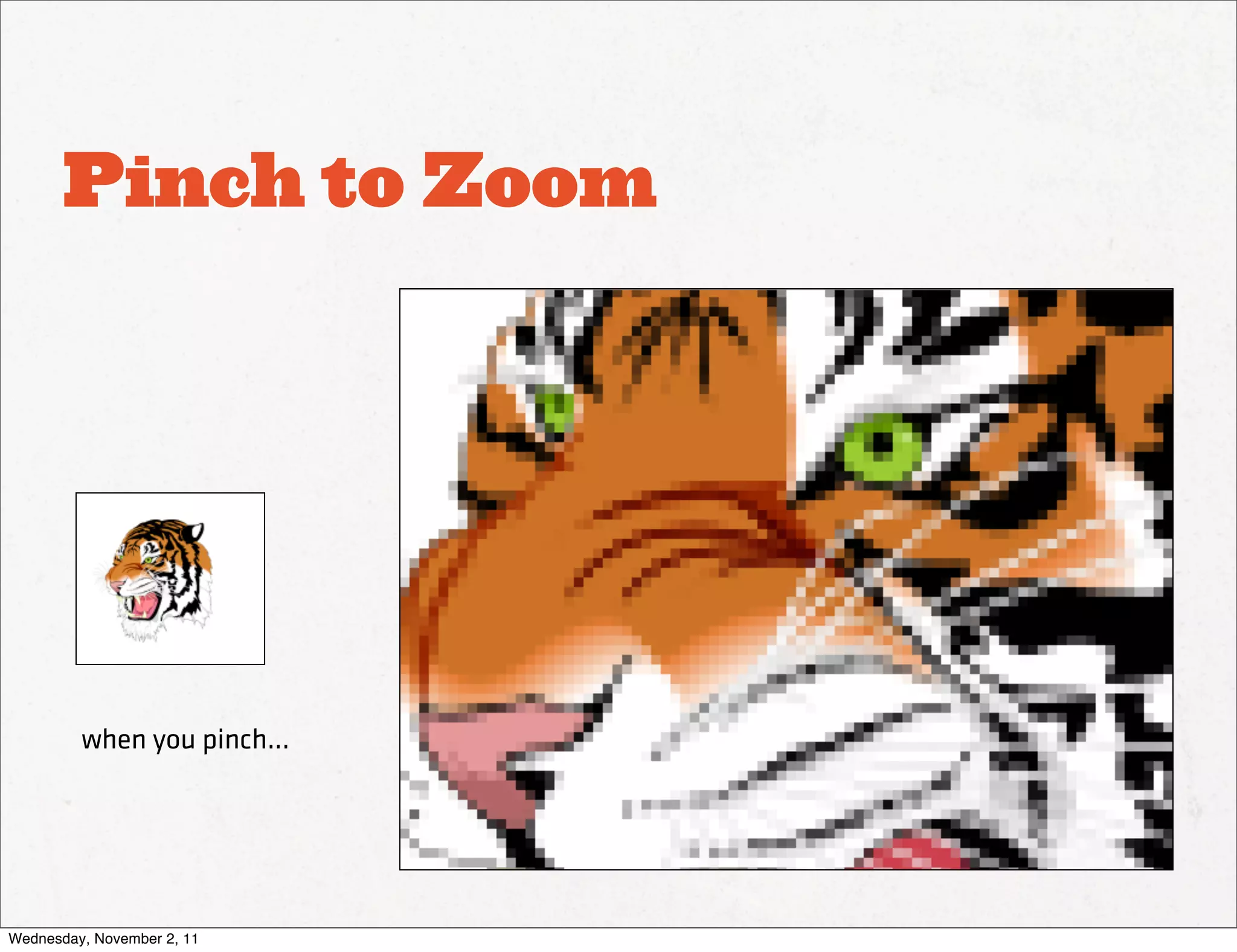 Pinch to Zoom




         when you pinch...




Wednesday, November 2, 11
 