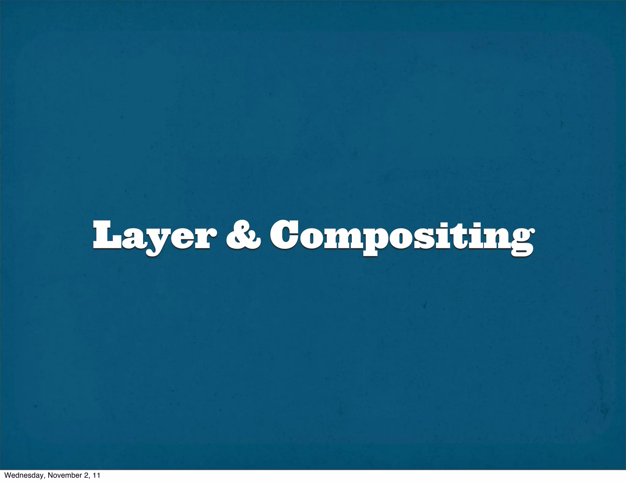 Layer & Compositing




Wednesday, November 2, 11
 