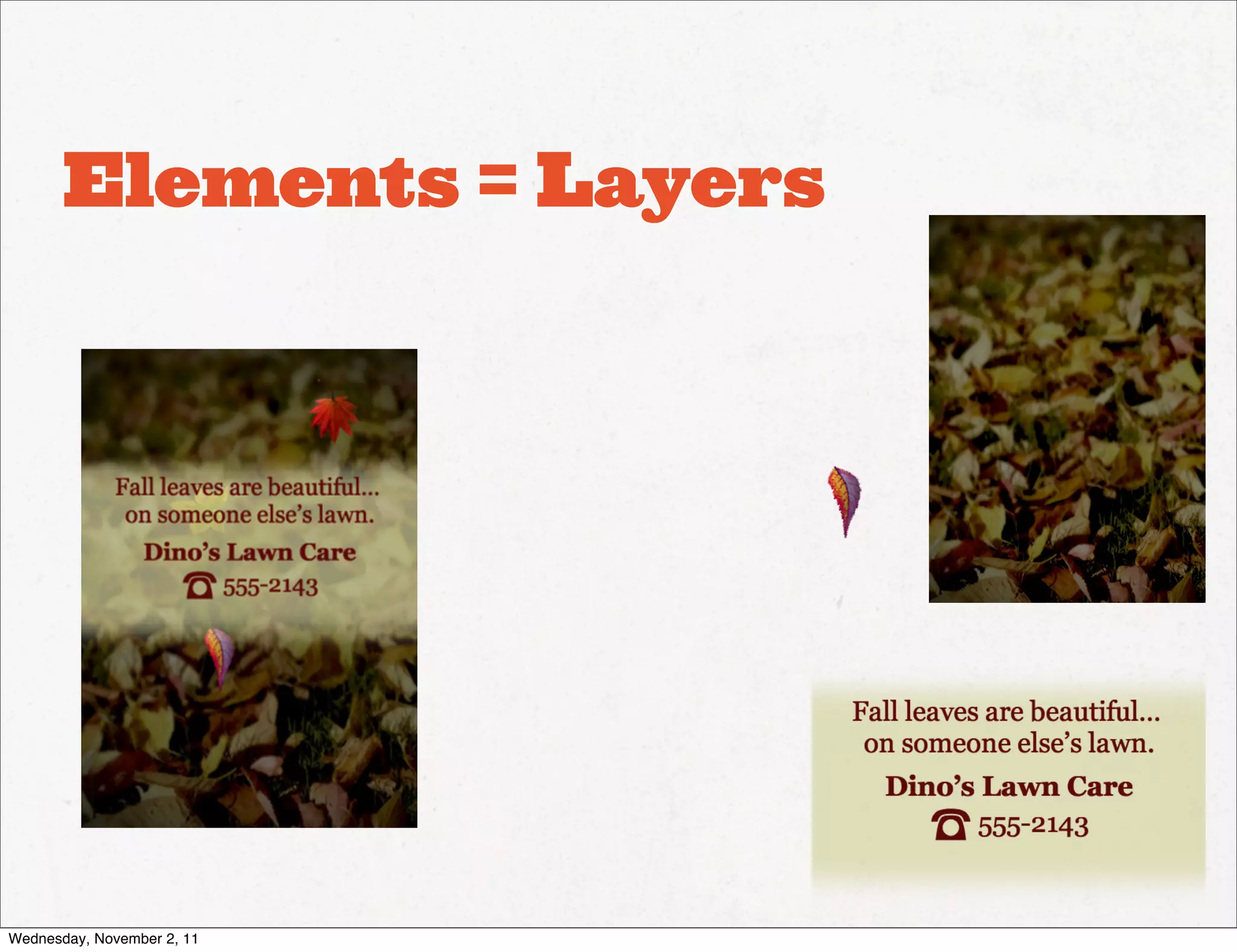 Elements = Layers




Wednesday, November 2, 11
 