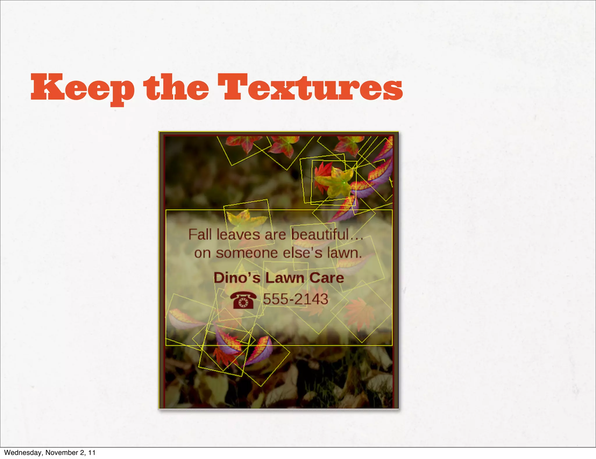 Keep the Textures




Wednesday, November 2, 11
 