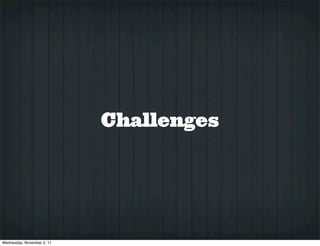 Challenges




Wednesday, November 2, 11
 