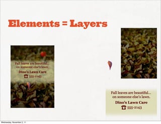 Elements = Layers




Wednesday, November 2, 11
 