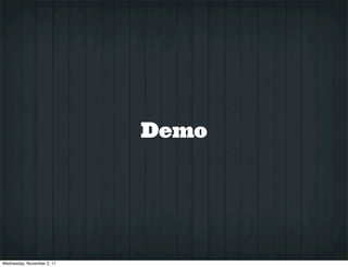 Demo




Wednesday, November 2, 11
 