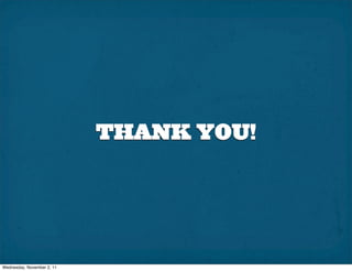 THANK YOU!




Wednesday, November 2, 11
 
