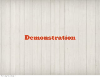 Demonstration




Wednesday, November 2, 11
 