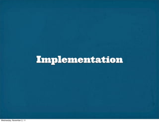 Implementation




Wednesday, November 2, 11
 