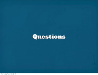 Questions




Wednesday, November 2, 11
 