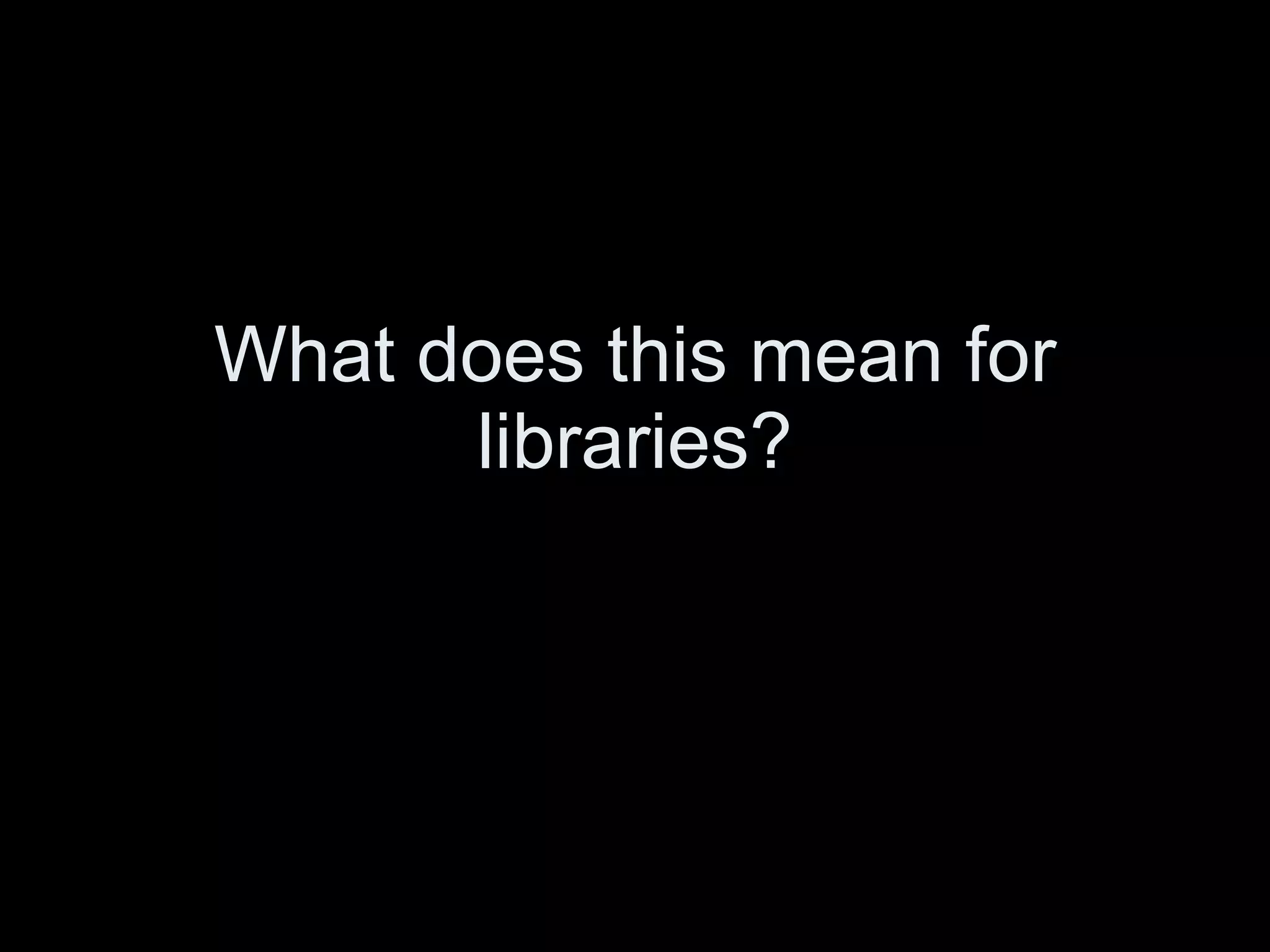 What does this mean for libraries? 