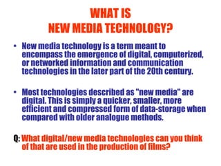 WHAT IS NEW MEDIA TECHNOLOGY? ,[object Object],[object Object],[object Object]