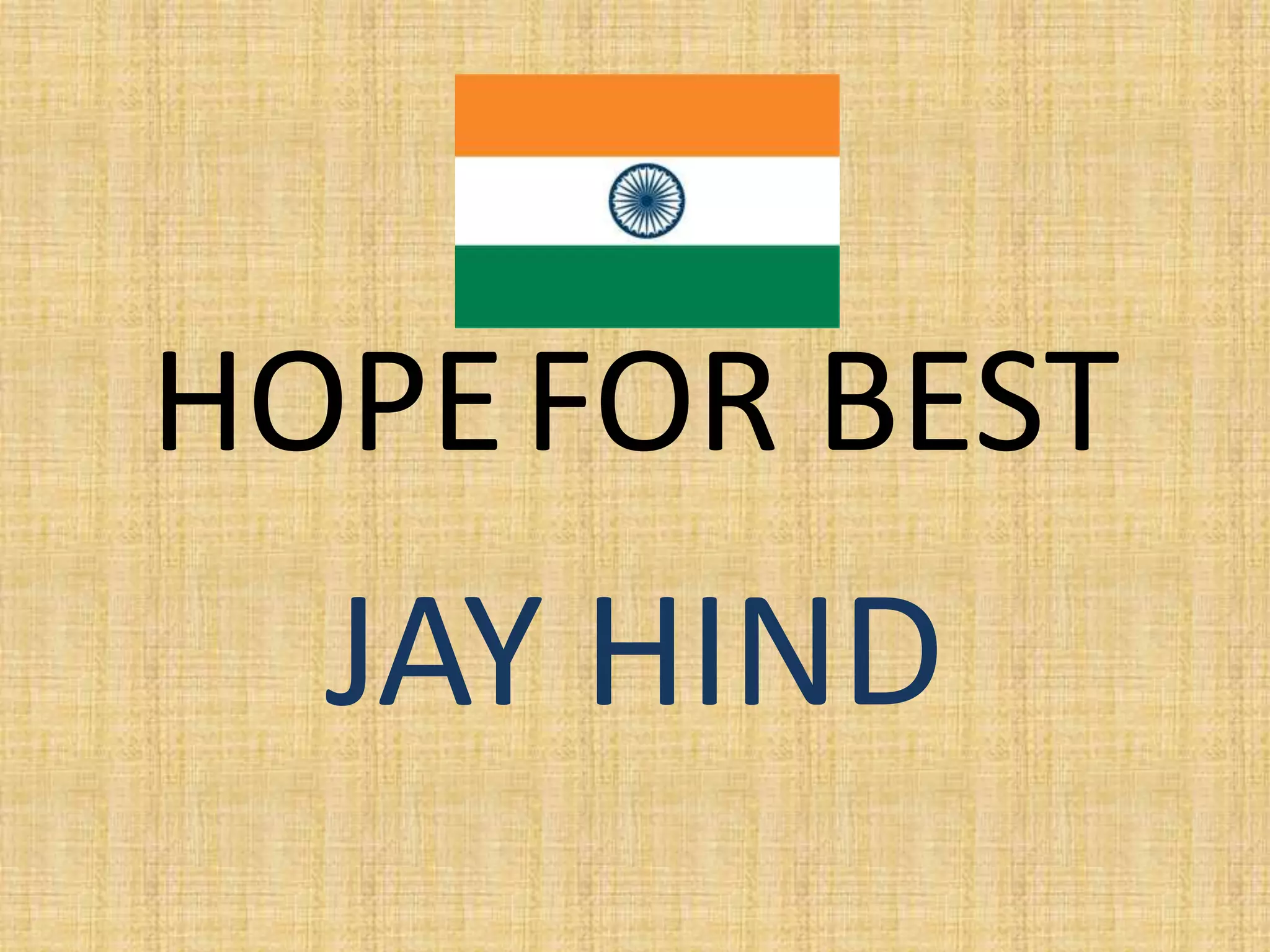 HOPEFOR BEST
JAY HIND
 
