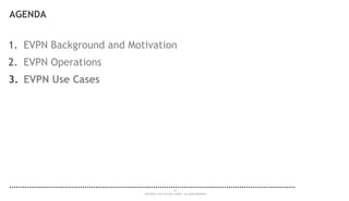 25
COPYRIGHT © 2014 ALCATEL-LUCENT. ALL RIGHTS RESERVED.
AGENDA
1. EVPN Background and Motivation
2. EVPN Operations
3. EVPN Use Cases
 