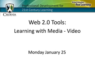 Web 2.0 Tools: Learning with Media - Video Monday January 25 