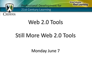Web 2.0 Tools Still More Web 2.0 Tools Monday June 7 