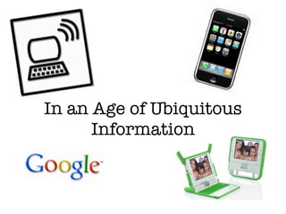 In an Age of Ubiquitous
      Information
 