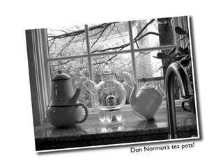 Don Norma n’s tea pots!
 