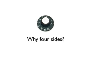 Why four sides?
 