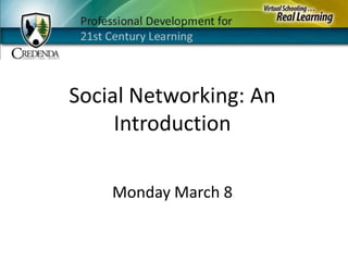 Social Networking: An Introduction Monday March 8 