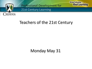 Teachers of the 21st Century Monday May 31 