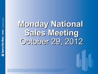 Monday National
 Sales Meeting
October 29, 2012
 