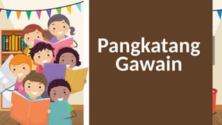 Pangkatang
Gawain
 