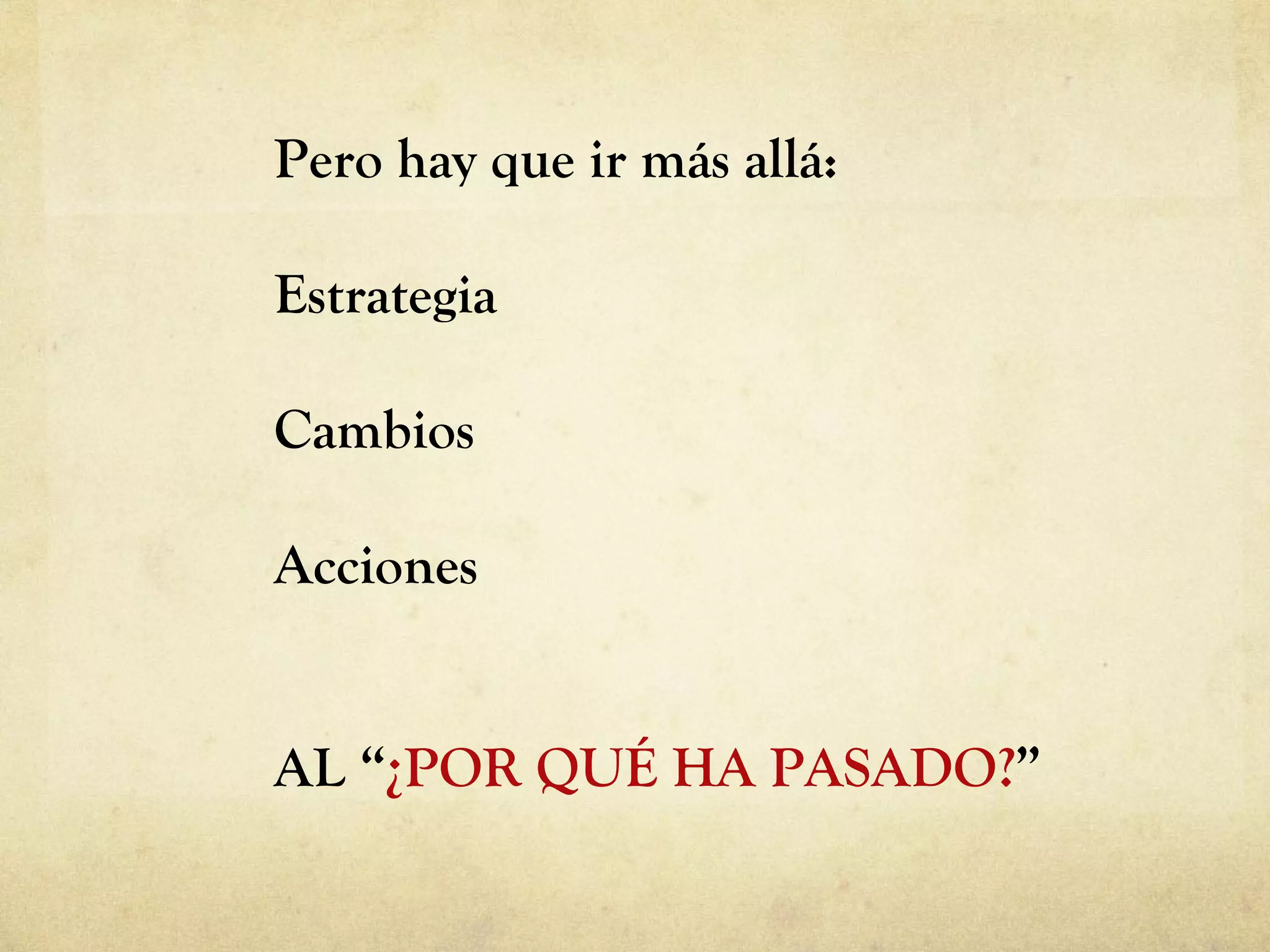 Pero hay que ir más allá: Estrategia Cambios Acciones AL  “ ¿POR QUÉ HA PASADO? ” 