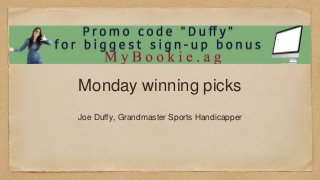 Monday winning picks
Joe Duffy, Grandmaster Sports Handicapper
 